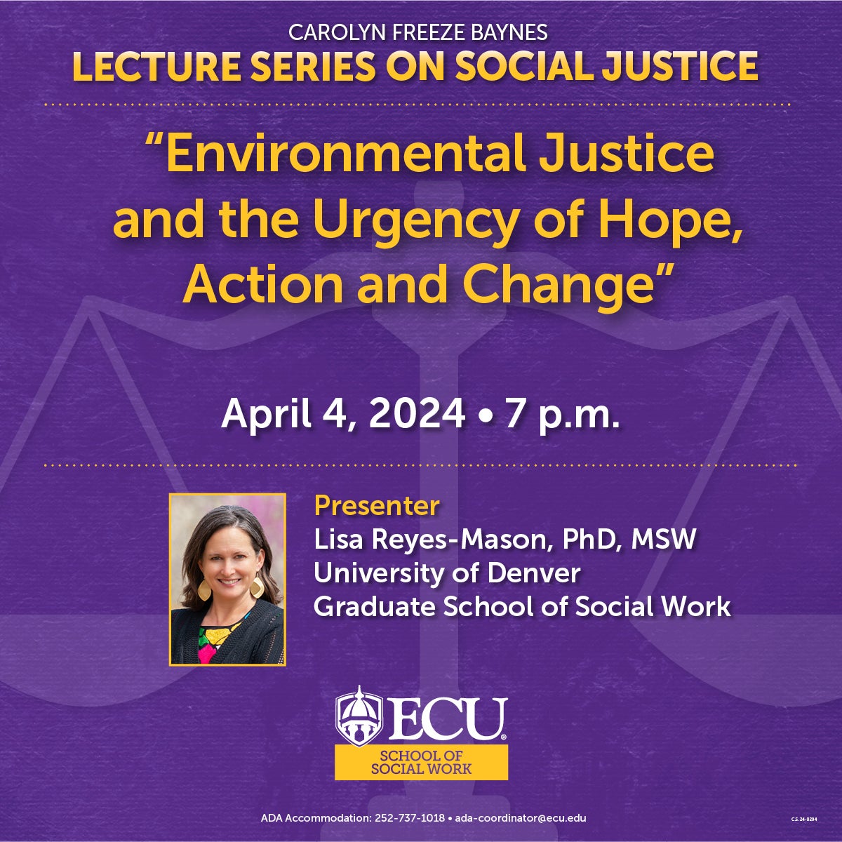 Carolyn Freeze Baynes Lecture Series on Social Justice: "Environmental Justice and the Urgency of Hope, Action, and Change" April 4, 2024 at 7pm. Presenter: Lisa Reyes- Mason, PhD, MSW University of Denver Graduate School of Social Work This event is sponsored by ECU's School of Social Work