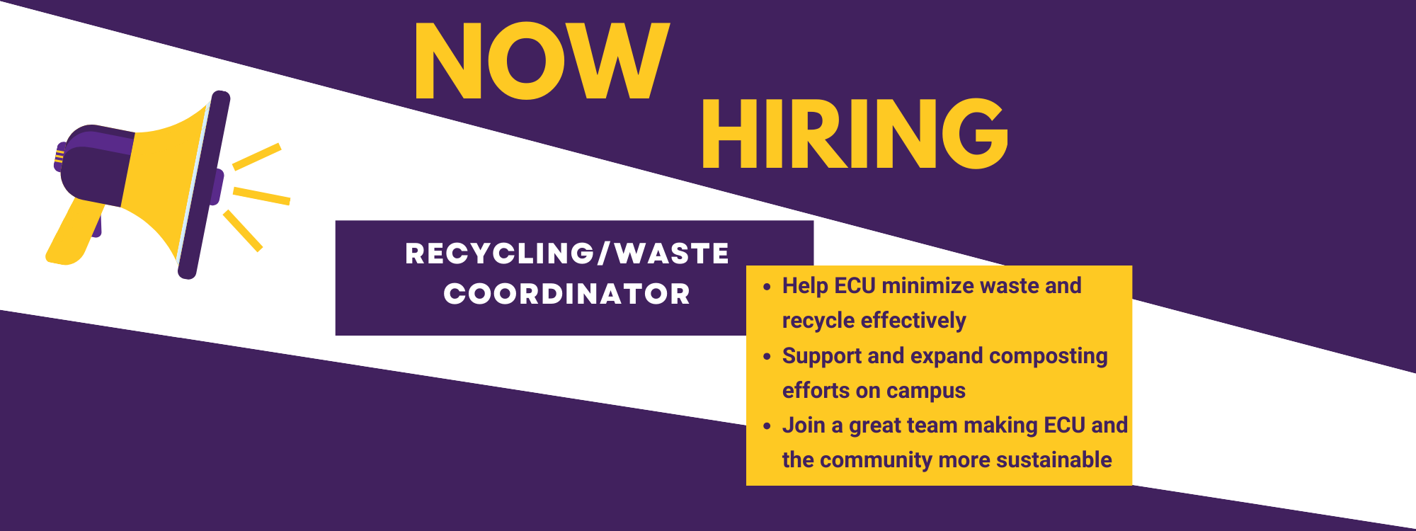 Now Hiring! Recycling/Waste Coordinator Help ECU minimize waste and recycle effectively Support and expand composting efforts on campus Join a great team making ECU and the community more sustainable