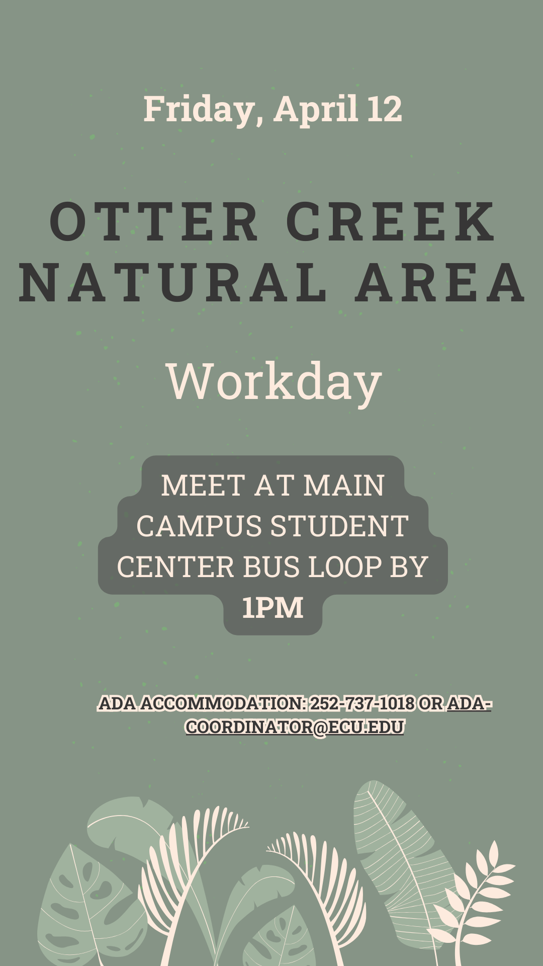 Otter Creek Natural Area Workday. Meet at main campus student center bus loop by 1pm. ADA accommodation: 252-737-1018 or ada-coordinator@ecu.edu